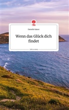Danielle Kaiser - Wenn das Glück dich findet. Life is a Story - story.one