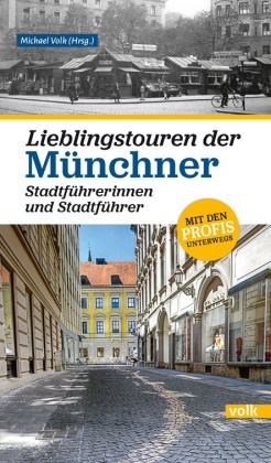 Michae Volk, Michael Volk - Lieblingstouren der Münchner Stadtführerinnen und Stadtführer Mit den Profis unterwegs