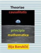 Ilija Barukcic - Theoriae causalitatis principia mathematica