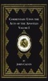 John Calvin, Henry Beveridge - Commentary Upon the Acts of the Apostles, Volume One