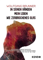 Brunner Wolfgang, KOVD Verlag, KOV Verlag, KOVD Verlag - In seinen Händen mein Leben wie zerbrochenes Glas