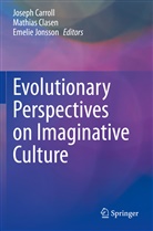 Joseph Carroll, Mathia Clasen, Mathias Clasen, Emelie Jonsson - Evolutionary Perspectives on Imaginative Culture