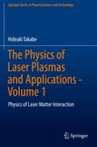 Hideaki Takabe - The Physics of Laser Plasmas and Applications - Volume 1