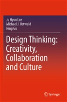 Ning Gu, Ju Hyu Lee, Ju Hyun Lee, Michael Ostwald, Michael J Ostwald, Michael J. Ostwald - Design Thinking: Creativity, Collaboration and Culture