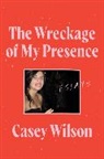 Casey Wilson, Wilson Casey - The Wreckage of My Presence