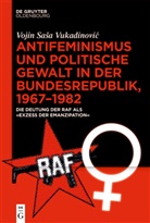 Vojin Saa Vukadinovi, Vojin Sasa Vukadinovic, Vojin Saša Vukadinović - Antifeminismus und politische Gewalt in der Bundesrepublik, 1967-1982