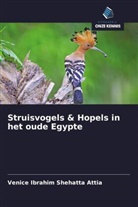 Venice Ibrahim Shehatta Attia - Struisvogels & Hopels in het oude Egypte