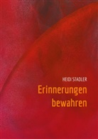 Heidi Stadler - Erinnerungen bewahren
