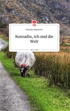 Christian Mayerhofer - Konradin, ich und die Welt. Life is a Story - story.one