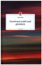 Denise Raisp - Emotional stabil und glücklich. Life is a Story - story.one