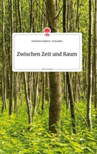 Christine Sollerer-Schnaiter - Zwischen Zeit und Raum. Life is a Story - story.one