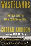 Corban Addison, John Grisham - Wastelands The True Story of Farm Country on Trial