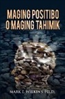 Mark E Wilkins Ph. D - Maging Positibo O Maging Tahimik