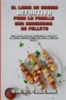 Trevor Foster, Ignacio Ramirez - El Libro De Cocina Definitivo Para La Parrilla Con Ahumador De Pellets