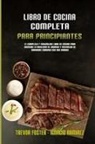 Trevor Foster, Ignacio Ramirez - Libro De Cocina Completa Para Principiantes