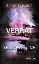 Birgit Schmidt - Verrat im Yellowstone
