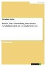 Christian Keller - Retail-Clinics. Darstellung eines neuen Geschäftsmodells im Gesundheitswesen