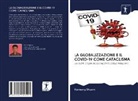 Kanseng Shyam - LA GLOBALIZZAZIONE E IL COVID-19 COME CATACLISMA