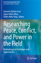 Yasemin Gülsüm Acar, Sigru Marie Moss, Sigrun Marie Moss, Özden Melis Ulug, Sigrun Marie Moss, Özden Melis Ulu¿... - Researching Peace, Conflict, and Power in the Field