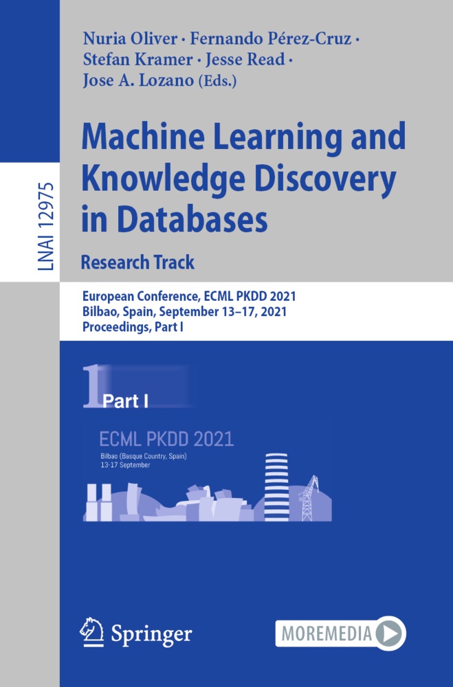 Stefan Kramer, Stefan Kramer et al, Jose A. Lozano, Nuria Oliver, Fernand Pérez-Cruz, … - Machine Learning and Knowledge Discovery in Databases. Research Track European Conference, ECML PKDD 2021, Bilbao, Spain, September 13-17, 2021, Proceedings, Part I