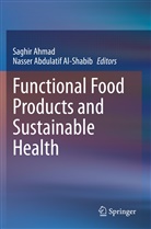 Abdulatif Al-Shabib, Abdulatif Al-Shabib, Saghi Ahmad, Saghir Ahmad, Nasser Abdulatif Al-Shabib - Functional Food Products and Sustainable Health