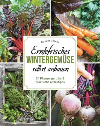 Caroline Géneau - Erntefrisches Wintergemüse selbst anbauen. 34 Pflanzenporträts & praktische Anbautipps - Optimale Selbstversorgung auch im Winter