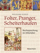 Wolfgang Schild - Folter, Pranger, Scheiterhaufen. Rechtsprechung im Mittelalter