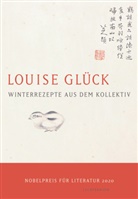 Louise Glück - Winterrezepte aus dem Kollektiv