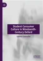 Sabine Chaouche - Student Consumer Culture in Nineteenth-Century Oxford