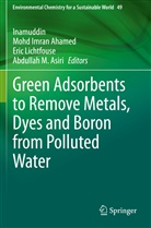 Mohd Imran Ahamed, Abdullah M. Asiri, Moh Imran Ahamed, Mohd Imran Ahamed, Inamuddin, Eric Lichtfouse... - Green Adsorbents to Remove Metals, Dyes and Boron from Polluted Water