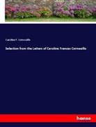 Caroline F. Cornwallis - Selection from the Letters of Caroline Frances Cornwallis