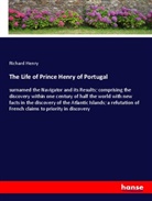 Richard Henry - The Life of Prince Henry of Portugal