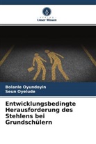 Seun Oyelude, Bolanl Oyundoyin, Bolanle Oyundoyin - Entwicklungsbedingte Herausforderung des Stehlens bei Grundschülern
