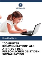 Olga Zhulikova - "COMPUTER KOMMUNIKATION" ALS ATTRIBUT DER PERSÖNLICHEN GEISTIGEN SOZIALISATION