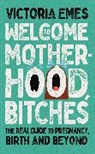 Victoria Emes - Welcome to Motherhood, Bitches