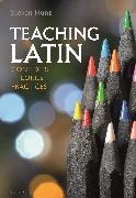 Steven Hunt, Hunt Steven - Teaching Latin: Contexts, Theories, Practices