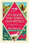 Alex Renton, Renton Alex - The Food Programme: 13 Foods that Shape Our World