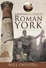 Paul Chrystal - A Historical Guide to Roman York