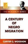 Carter Godwin Woodson - A Century of Negro Migration