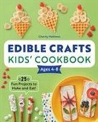Charity Mathews - Edible Crafts Kids' Cookbook Ages 4-8