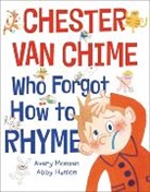 Abby Hanlon, Hanlon Abby, Avery Monsen, Monsen Avery, Abby Hanlon - Chester Van Chime Who Forgot How to Rhyme