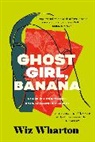Wiz Wharton, Wharton Wiz, WIZ WHARTON - Ghost Girl, Banana