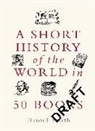 Daniel Smith - A Short History of the World in 50 Books