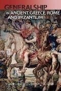 Richard Evans, Shaun Tougher, Shaun Evans Tougher, Richard Evans, Shaun Tougher - Generalship in Ancient Greece, Rome and Byzantium The Art of Generalship
