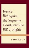 Steven T Seitz, Steven T. Seitz, Seitz Steven T. - Justice Rehnquist, the Supreme Court, and the Bill of Rights