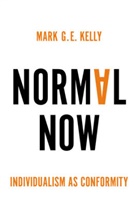 Mark G E Kelly, Mark G. E. Kelly, Mge Kelly, Kelly Mark G. E. - Normal Now: Individualism As Conformity