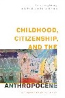 Eloise Florence, Anna Hickey-Moody, Anna Knight Hickey-Moody, Linda Knight, Knight Linda - Childhood, Citizenship, and the Anthropocene
