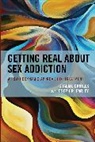 Graeme Daniels, Graeme Farley Daniels, Joseph P. Farley - Getting Real About Sex Addiction