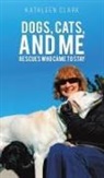 Kathleen Clark - Dogs, Cats, and Me