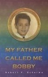 ROBERT F. SCHERMA - MY FATHER CALLED ME BOBBY